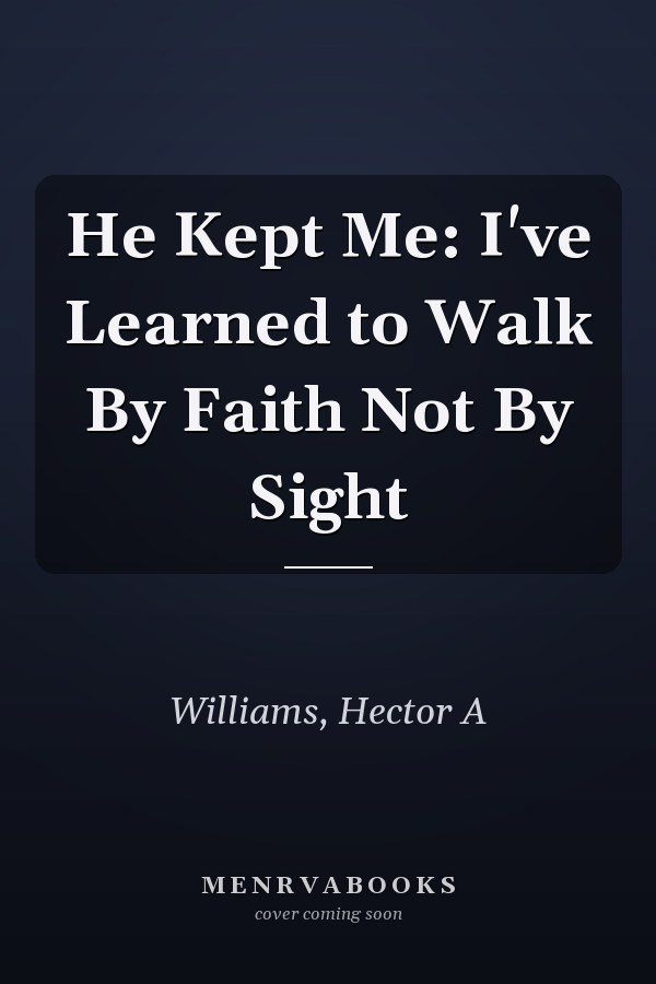 He Kept Me: I've Learned to Walk By Faith Not By Sight