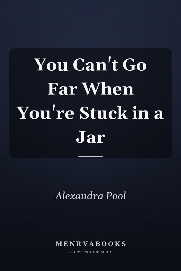 You Can't Go Far When You're Stuck in a Jar