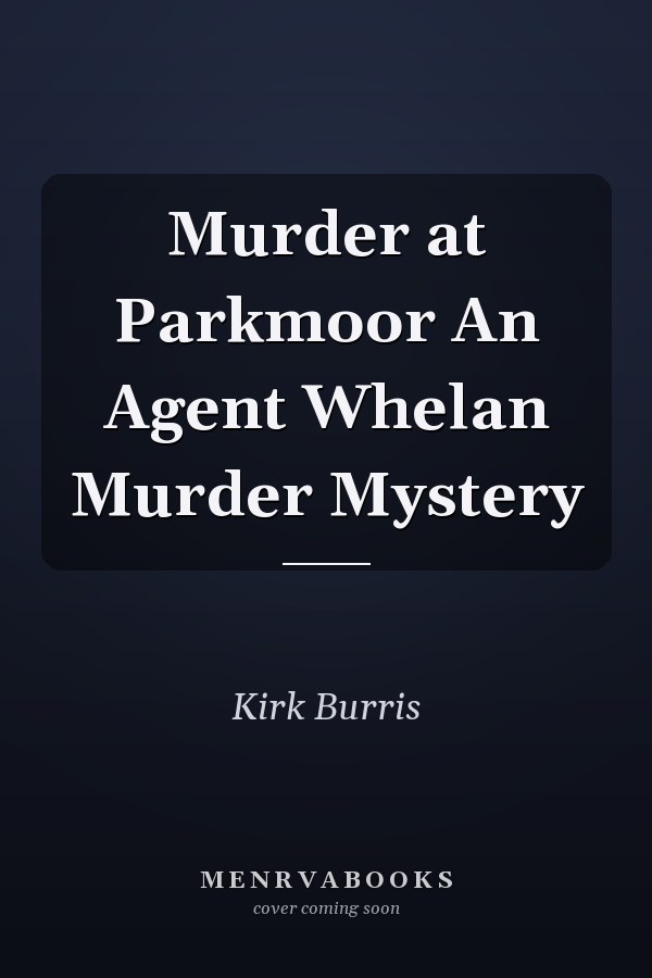 Murder at Parkmoor An Agent Whelan Murder Mystery