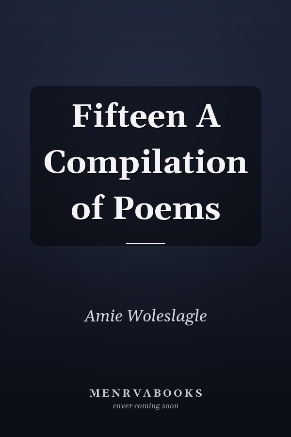 Fifteen A Compilation of Poems