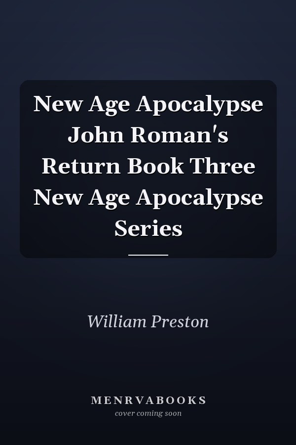 New Age Apocalypse John Roman's Return Book Three New Age Apocalypse Series