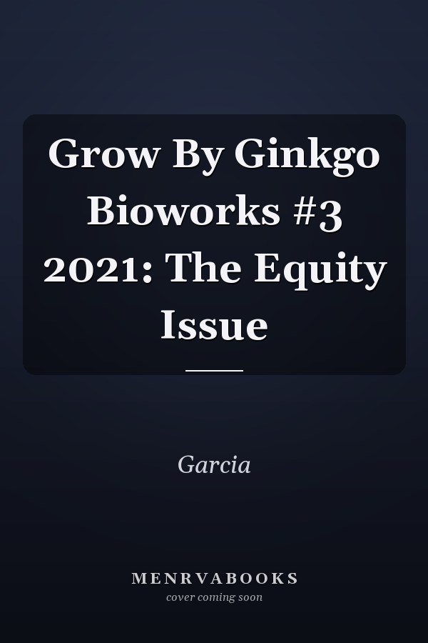 Grow By Ginkgo Bioworks #3 2021: The Equity Issue
