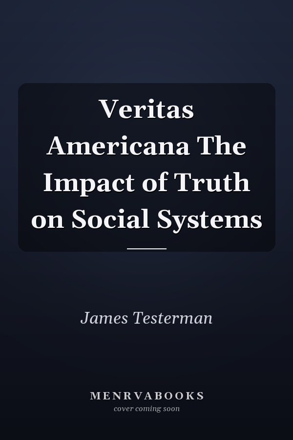 Veritas Americana The Impact of Truth on Social Systems