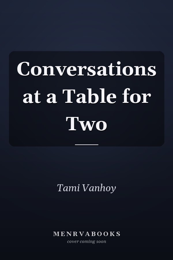 Conversations at a Table for Two