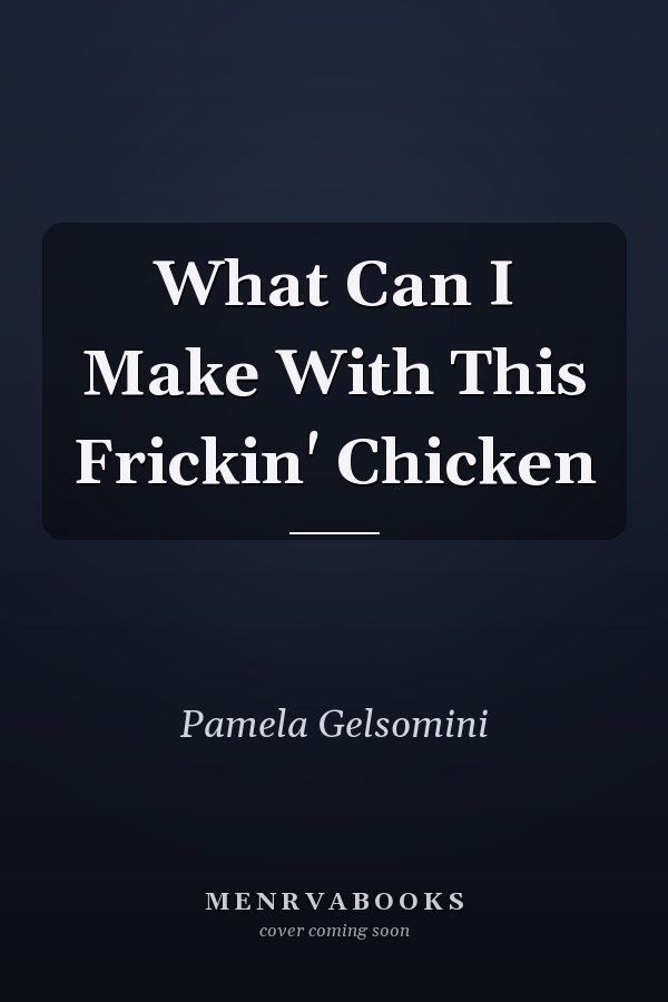 What Can I Make With This Frickin' Chicken