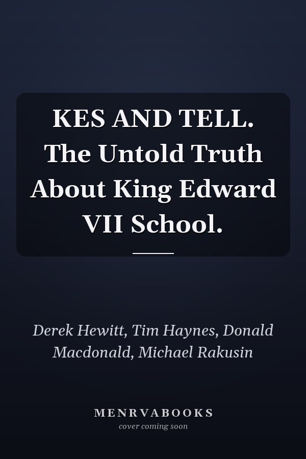 KES AND TELL. The Untold Truth About King Edward VII School.