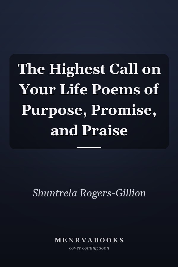 The Highest Call on Your Life Poems of Purpose, Promise, and Praise