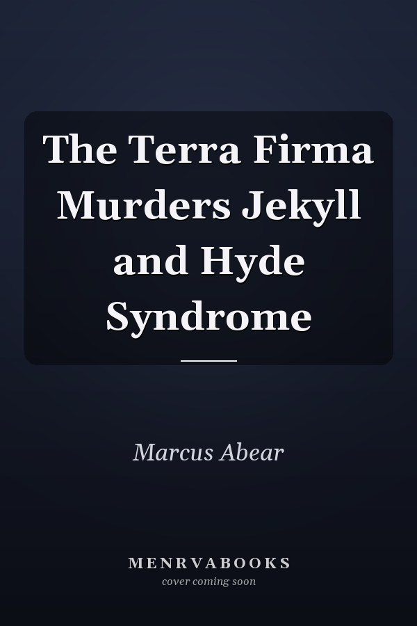 The Terra Firma Murders Jekyll and Hyde Syndrome