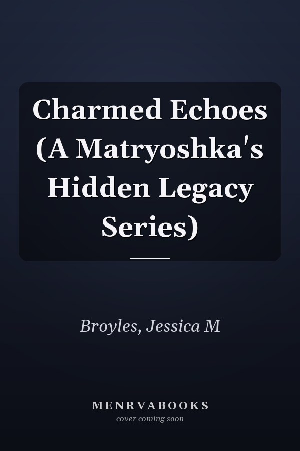 Charmed Echoes (A Matryoshka's Hidden Legacy Series)