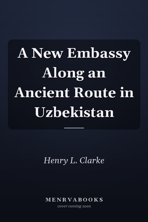 A New Embassy Along an Ancient Route in Uzbekistan