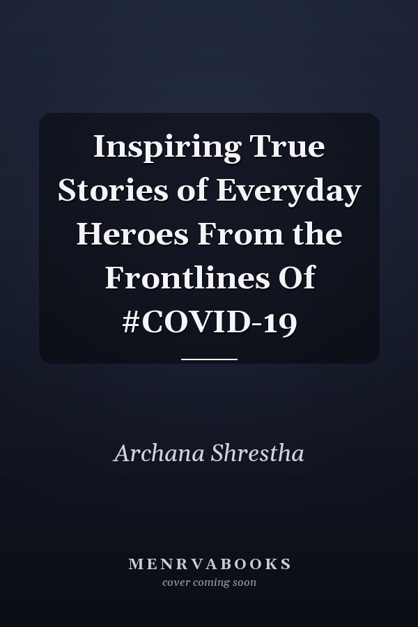 Inspiring True Stories of Everyday Heroes From the Frontlines Of #COVID-19