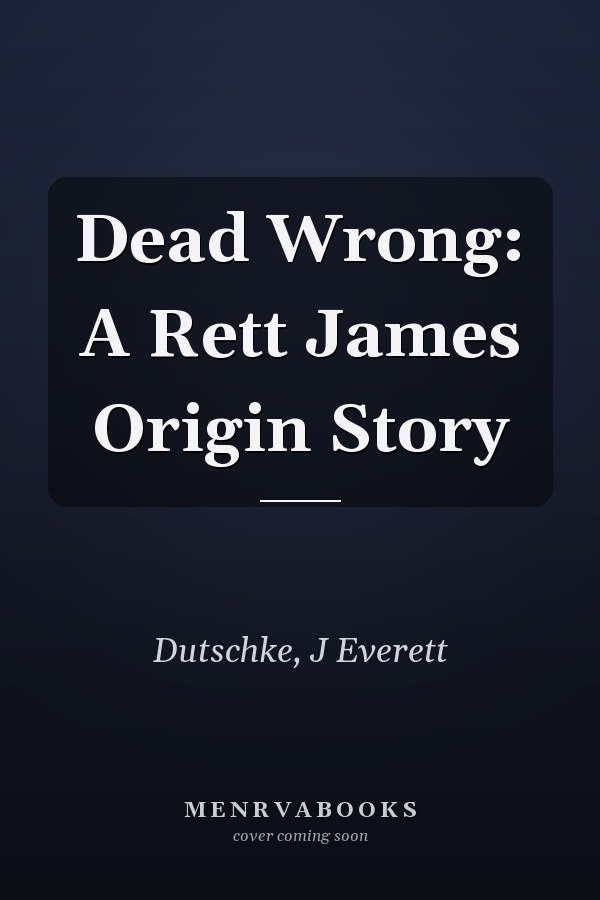 Dead Wrong: A Rett James Origin Story