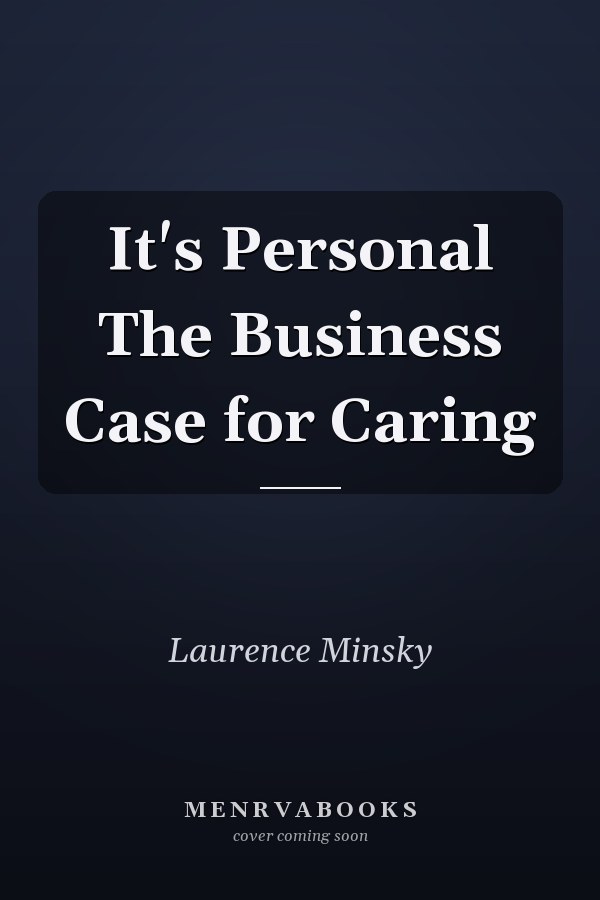 It's Personal The Business Case for Caring