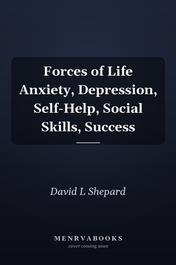 Forces of Life Anxiety, Depression, Self-Help, Social Skills, Success