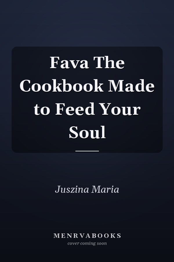 Fava The Cookbook Made to Feed Your Soul