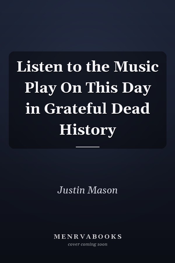 Listen to the Music Play On This Day in Grateful Dead History