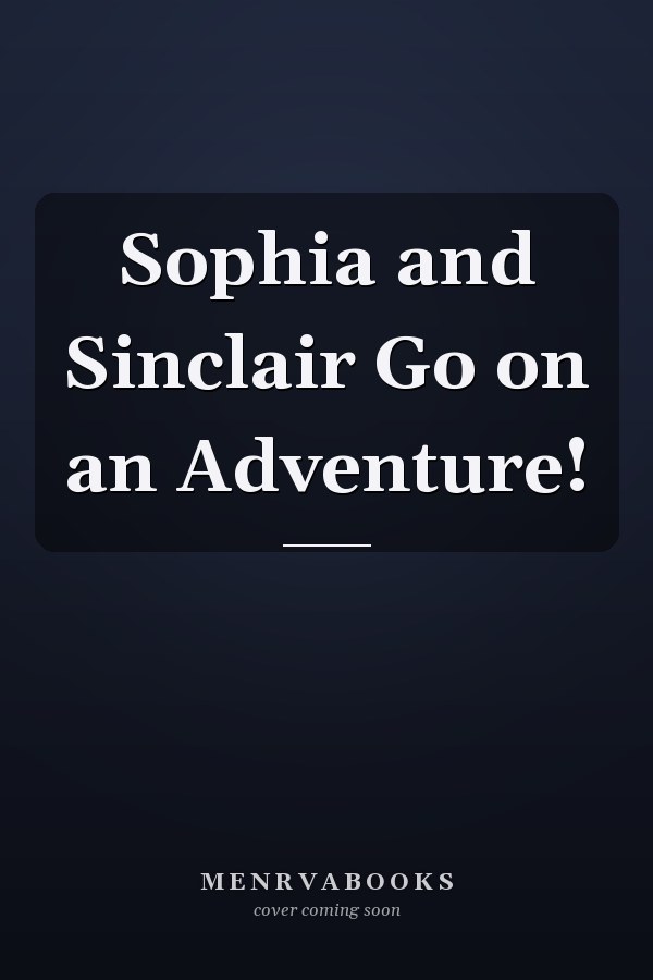 Sophia and Sinclair Go on an Adventure!