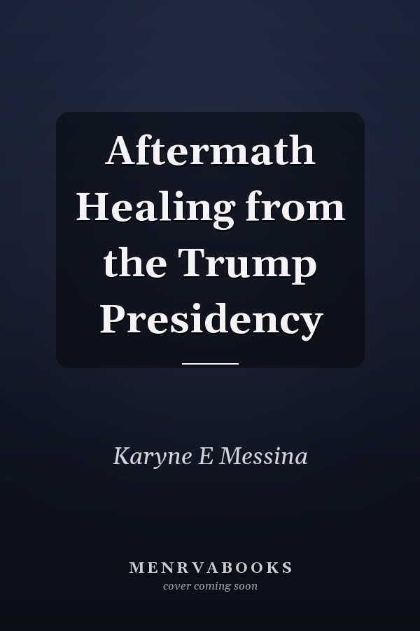 Aftermath Healing from the Trump Presidency