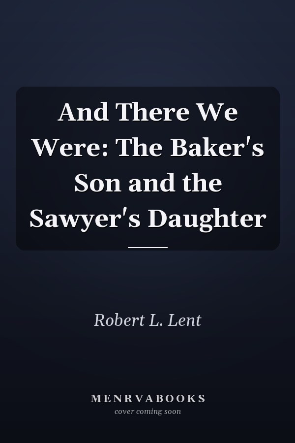 And There We Were: The Baker's Son and the Sawyer's Daughter