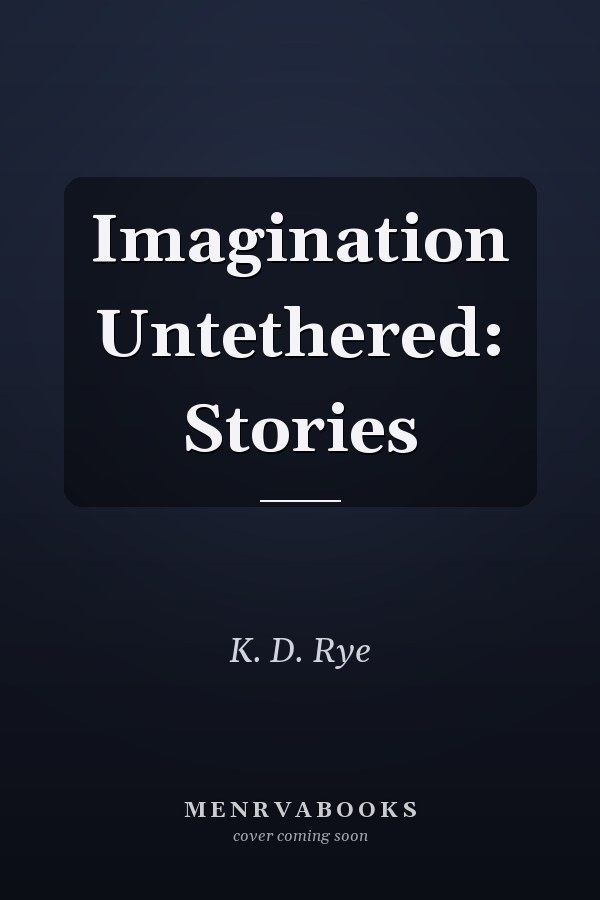 Imagination Untethered: Stories