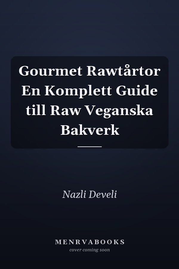 Gourmet Rawtårtor En Komplett Guide till Raw Veganska Bakverk