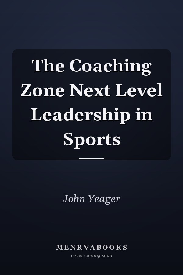 The Coaching Zone Next Level Leadership in Sports