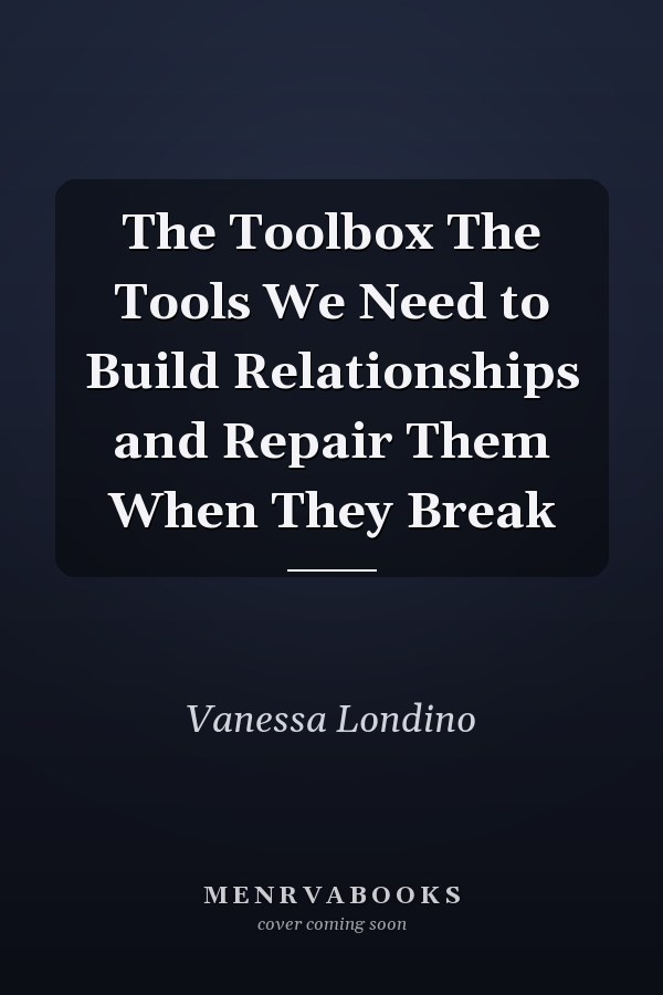 The Toolbox The Tools We Need to Build Relationships and Repair Them When They Break