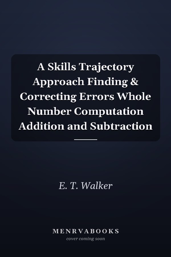 A Skills Trajectory Approach Finding & Correcting Errors Whole Number Computation Addition and Subtraction