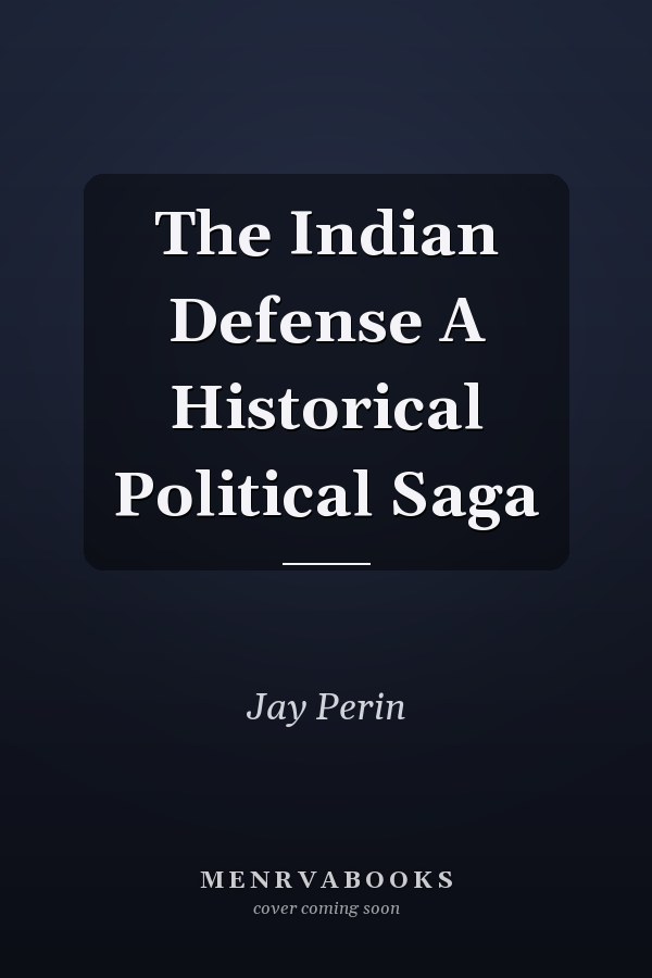 The Indian Defense A Historical Political Saga