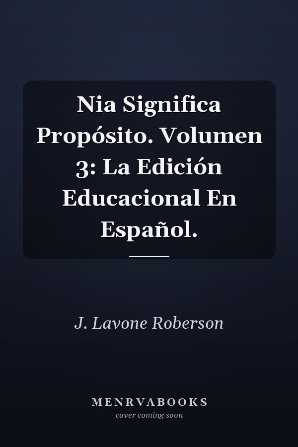 Nia Significa Propósito. Volumen 3: La Edición Educacional En Español.