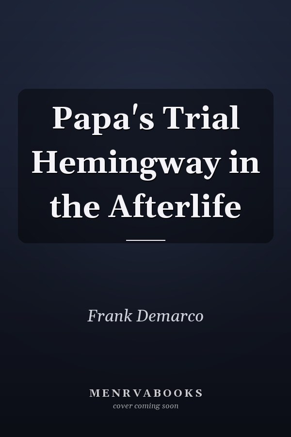 Papa's Trial Hemingway in the Afterlife