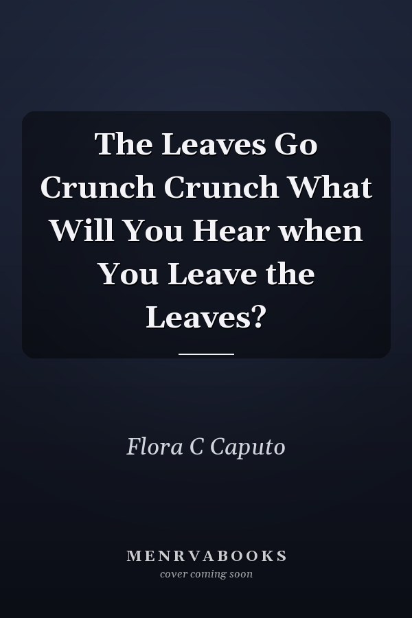 The Leaves Go Crunch Crunch What Will You Hear when You Leave the Leaves?