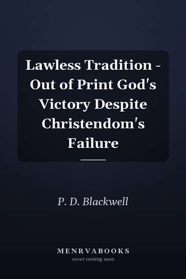 Lawless Tradition - Out of Print God's Victory Despite Christendom's Failure