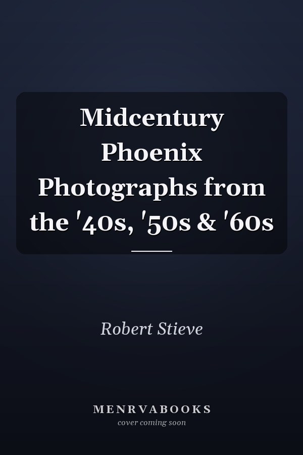 Midcentury Phoenix Photographs from the '40s, '50s & '60s