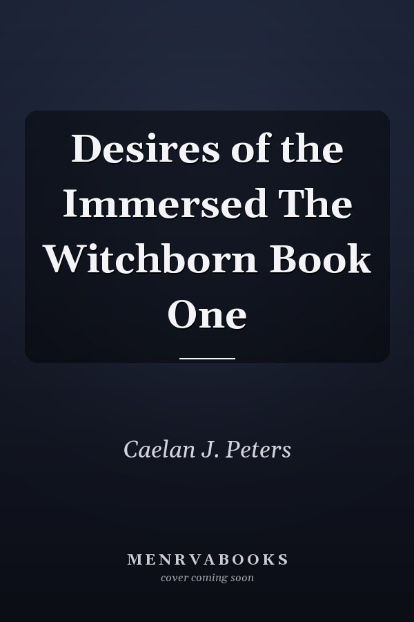 Desires of the Immersed The Witchborn Book One