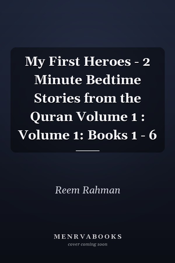 My First Heroes - 2 Minute Bedtime Stories from the Quran Volume 1 : Volume 1: Books 1 - 6