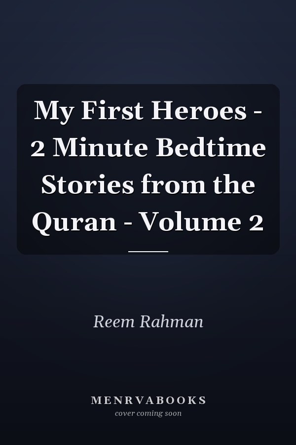 My First Heroes - 2 Minute Bedtime Stories from the Quran - Volume 2
