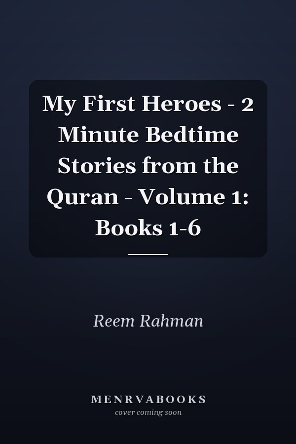 My First Heroes - 2 Minute Bedtime Stories from the Quran - Volume 1: Books 1-6