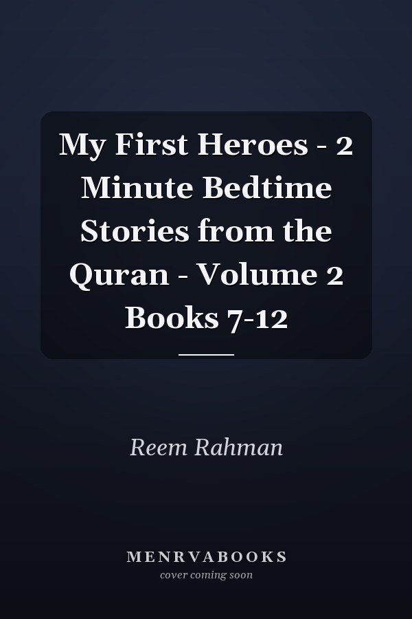 My First Heroes - 2 Minute Bedtime Stories from the Quran - Volume 2 Books 7-12