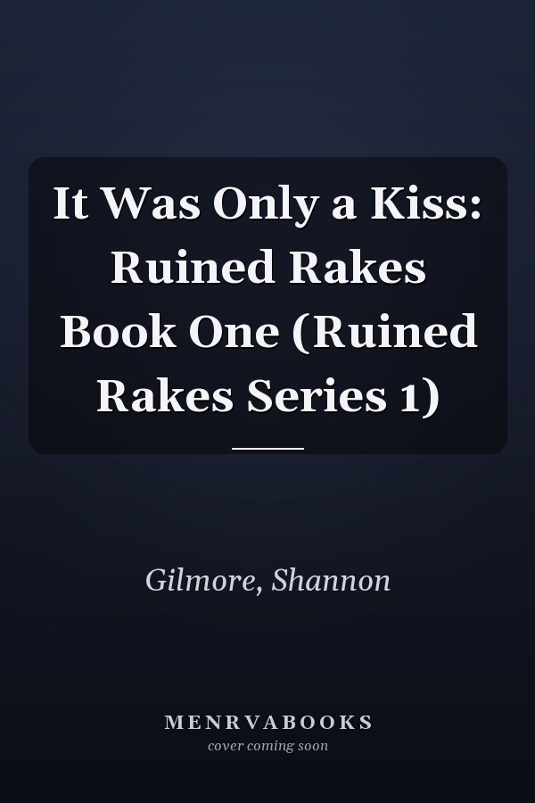 It Was Only a Kiss: Ruined Rakes Book One (Ruined Rakes Series 1)