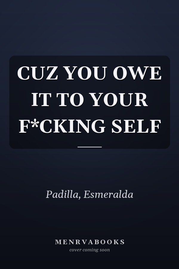 CUZ YOU OWE IT TO YOUR F*CKING SELF