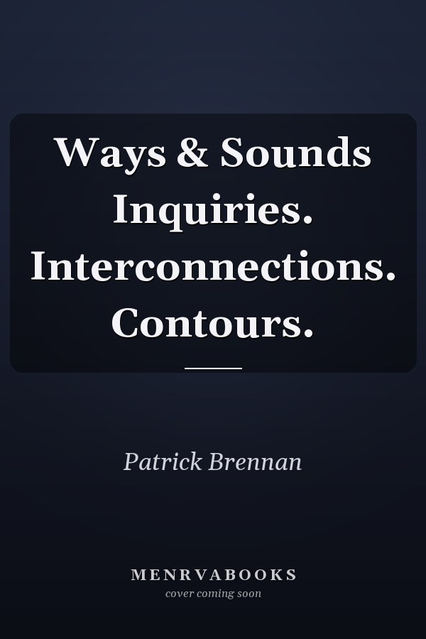 Ways & Sounds Inquiries. Interconnections. Contours.