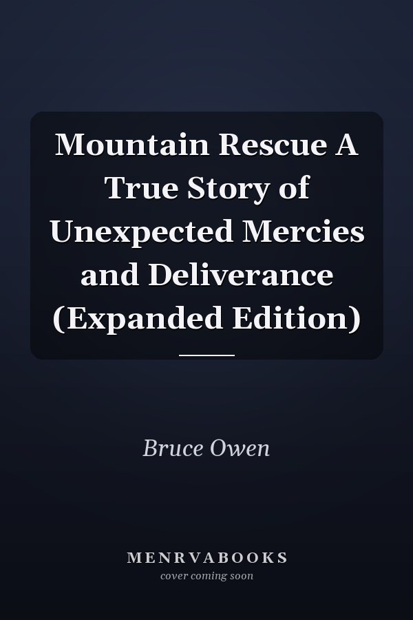 Mountain Rescue A True Story of Unexpected Mercies and Deliverance (Expanded Edition)