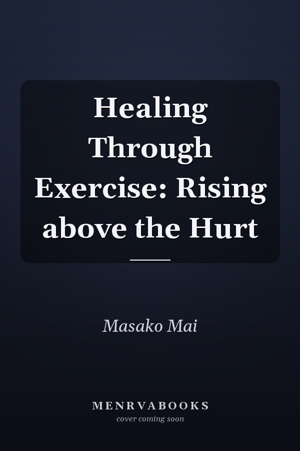 Healing Through Exercise: Rising above the Hurt