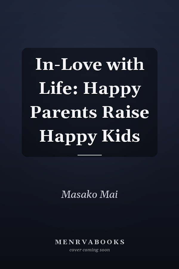 In-Love with Life: Happy Parents Raise Happy Kids