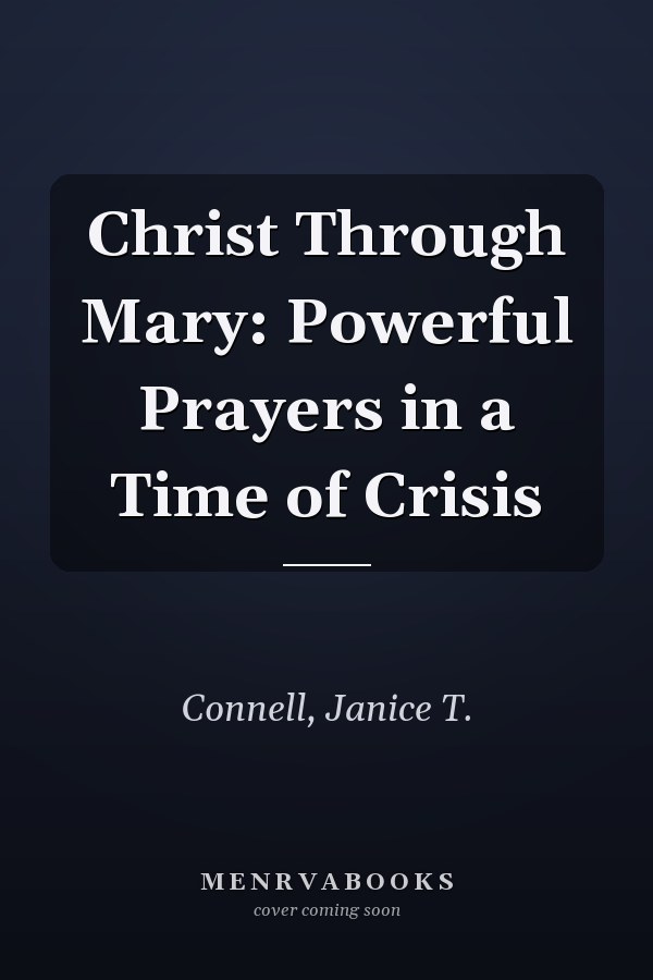Christ Through Mary: Powerful Prayers in a Time of Crisis