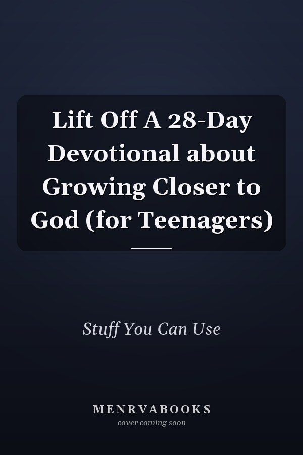 Lift Off A 28-Day Devotional about Growing Closer to God (for Teenagers)