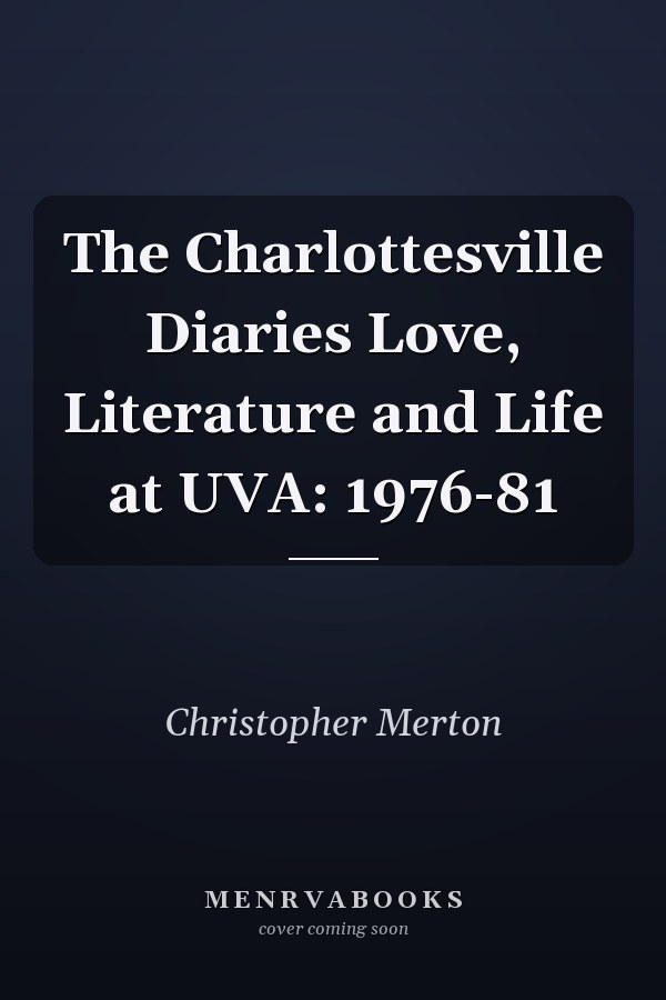 The Charlottesville Diaries Love, Literature and Life at UVA: 1976-81