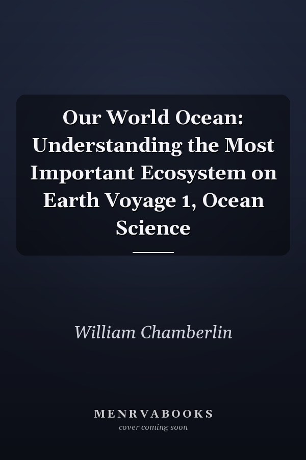 Our World Ocean: Understanding the Most Important Ecosystem on Earth Voyage 1, Ocean Science