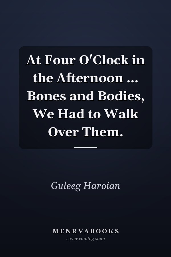 At Four O'Clock in the Afternoon ... Bones and Bodies, We Had to Walk Over Them.
